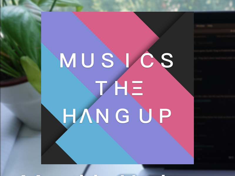 Music's the Hang Up Monthly Update - February
